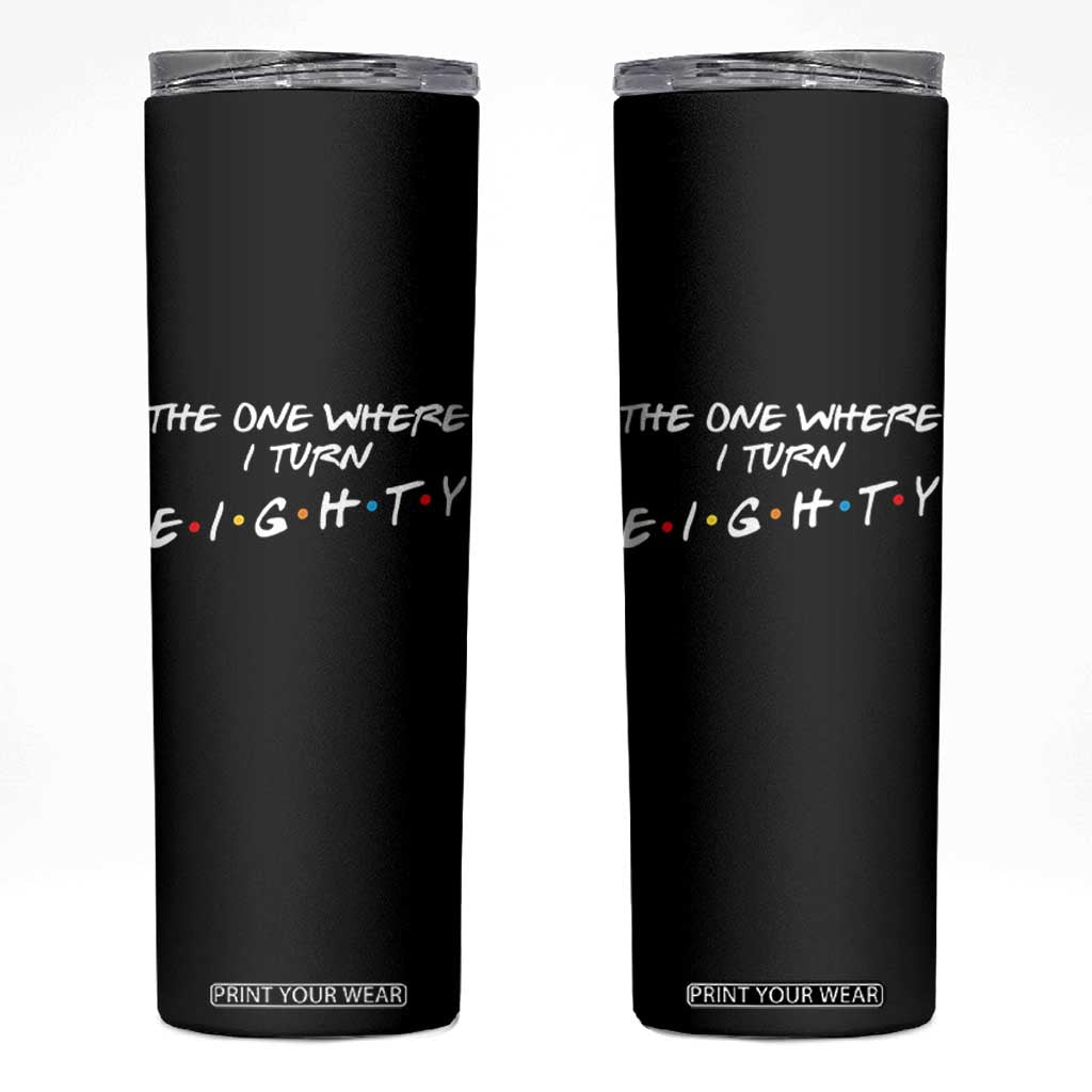 80th Birthday Skinny Tumbler The One Where I Turn Eighty Funny TV Series Bday TS11 Black Print Your Wear