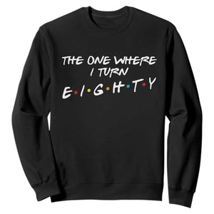 80th Birthday Sweatshirt The One Where I Turn Eighty Funny TV Series Bday