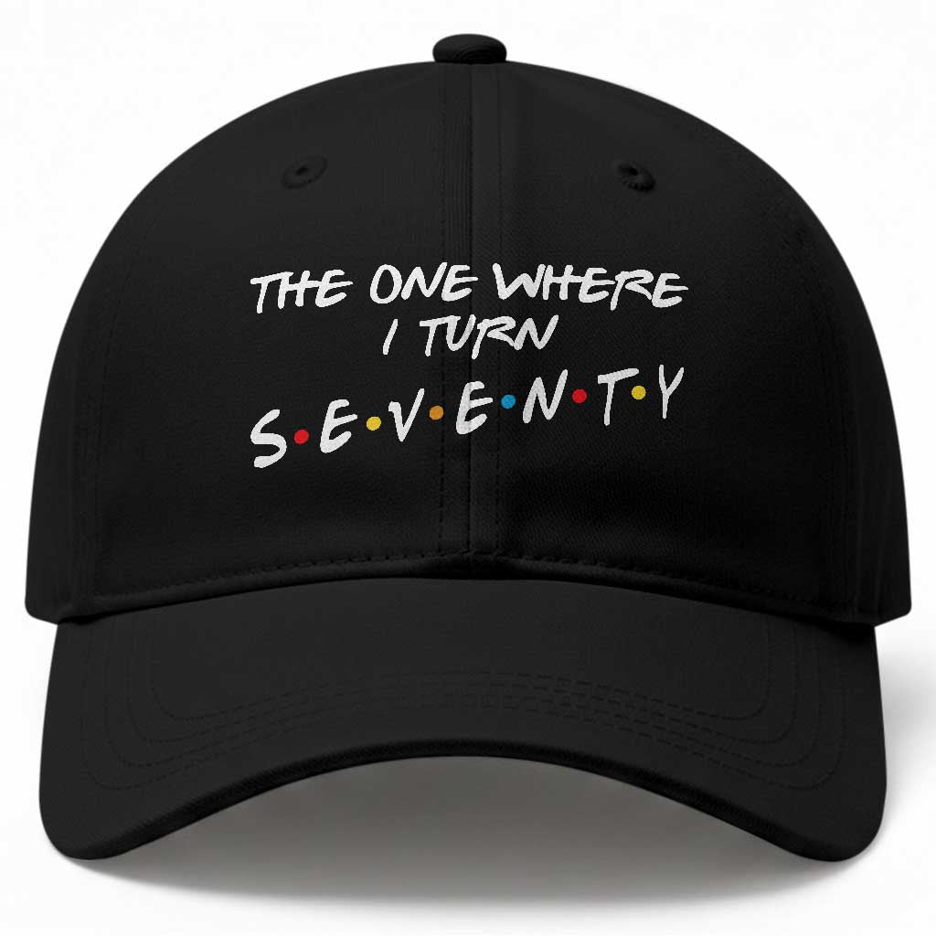 70th Birthday Baseball Cap The One Where I Turn Seventy Funny TV Series Bday