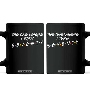 70th Birthday Coffee Mug The One Where I Turn Seventy Funny TV Series Bday