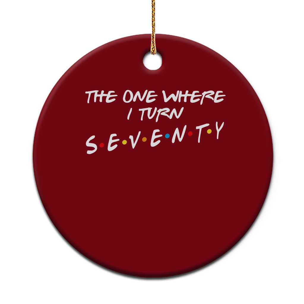 70th Birthday Ceramic Ornament The One Where I Turn Seventy Funny TV Series Bday TS11 1pc Red Print Your Wear