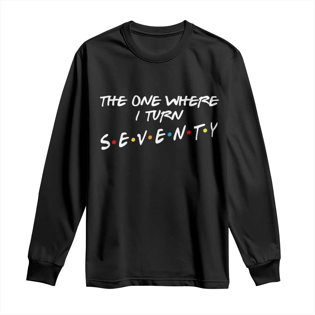 70th Birthday Long Sleeve Shirt The One Where I Turn Seventy Funny TV Series Bday