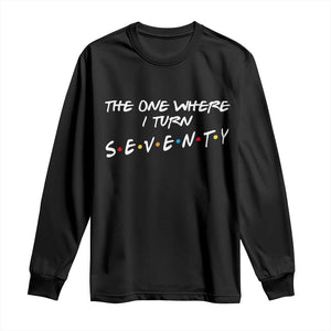 70th Birthday Long Sleeve Shirt The One Where I Turn Seventy Funny TV Series Bday