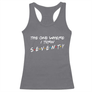 70th Birthday Racerback Tank Top The One Where I Turn Seventy Funny TV Series Bday