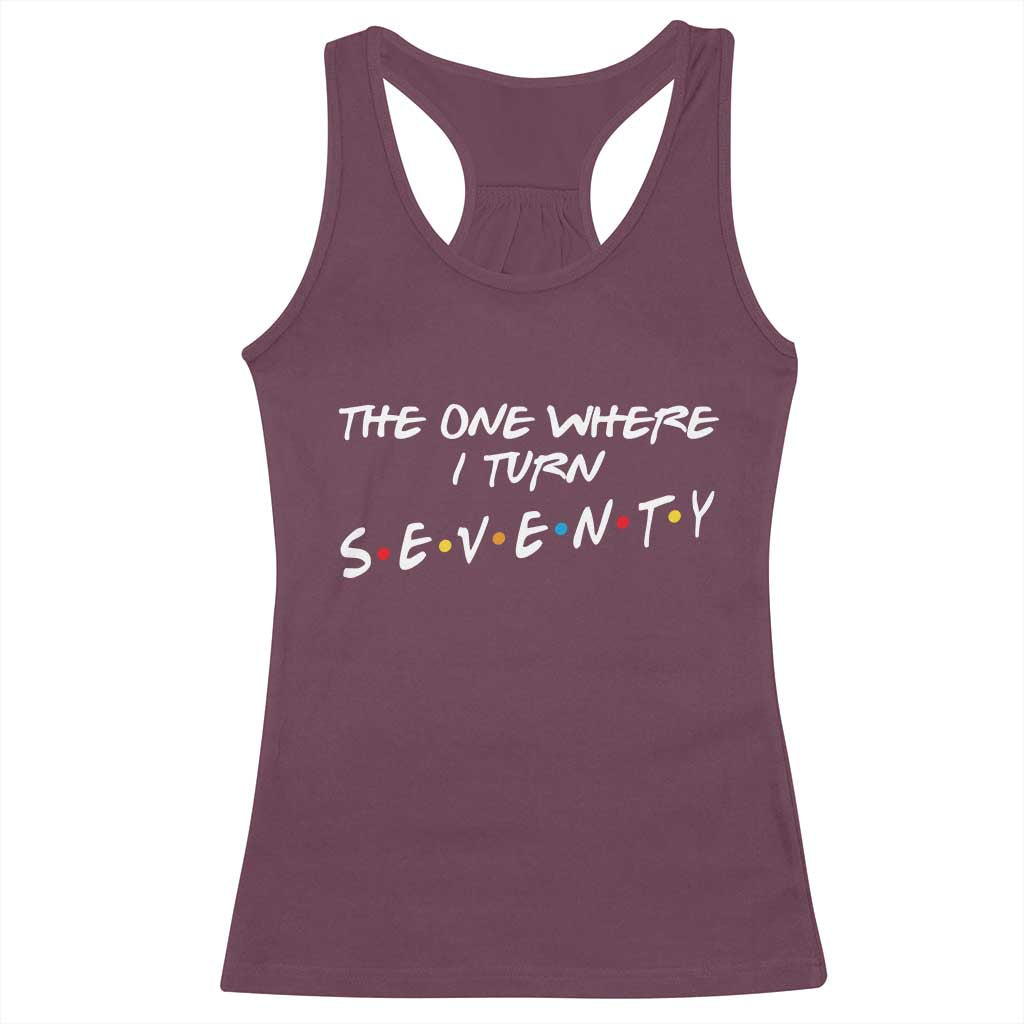 70th Birthday Racerback Tank Top The One Where I Turn Seventy Funny TV Series Bday