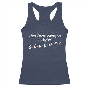 70th Birthday Racerback Tank Top The One Where I Turn Seventy Funny TV Series Bday