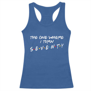 70th Birthday Racerback Tank Top The One Where I Turn Seventy Funny TV Series Bday