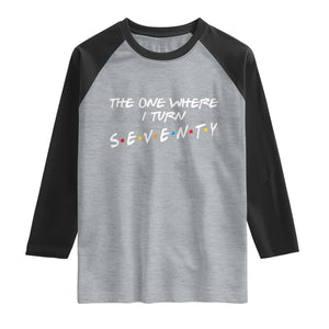 70th Birthday Raglan Shirt The One Where I Turn Seventy Funny TV Series Bday