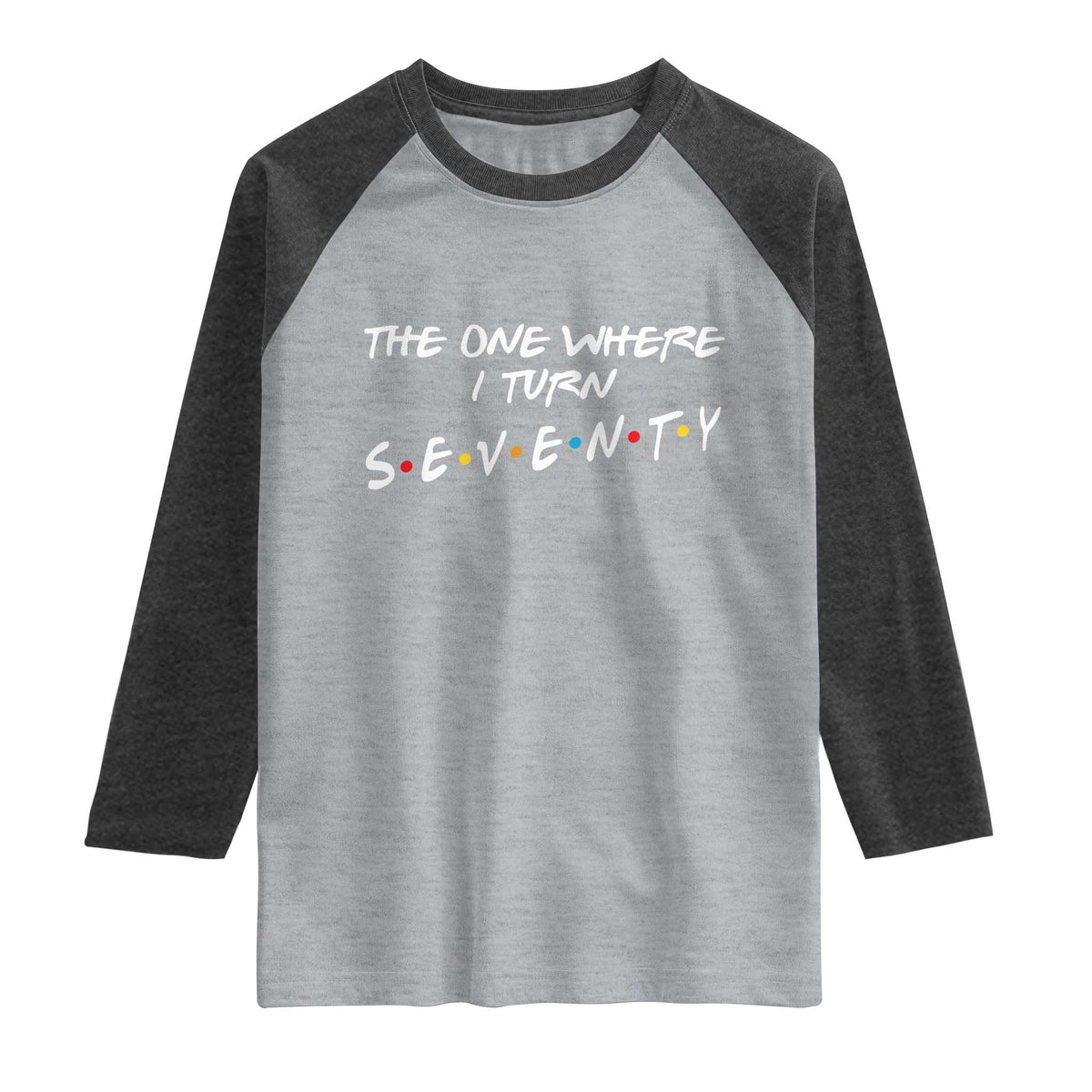 70th Birthday Raglan Shirt The One Where I Turn Seventy Funny TV Series Bday