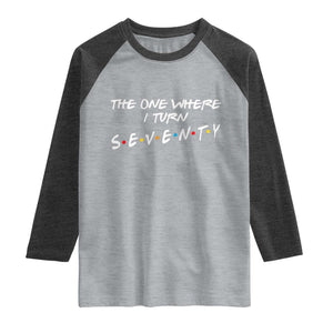 70th Birthday Raglan Shirt The One Where I Turn Seventy Funny TV Series Bday