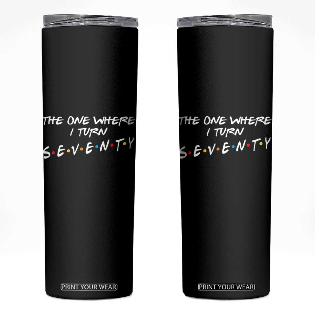 70th Birthday Skinny Tumbler The One Where I Turn Seventy Funny TV Series Bday TS11 Black Print Your Wear