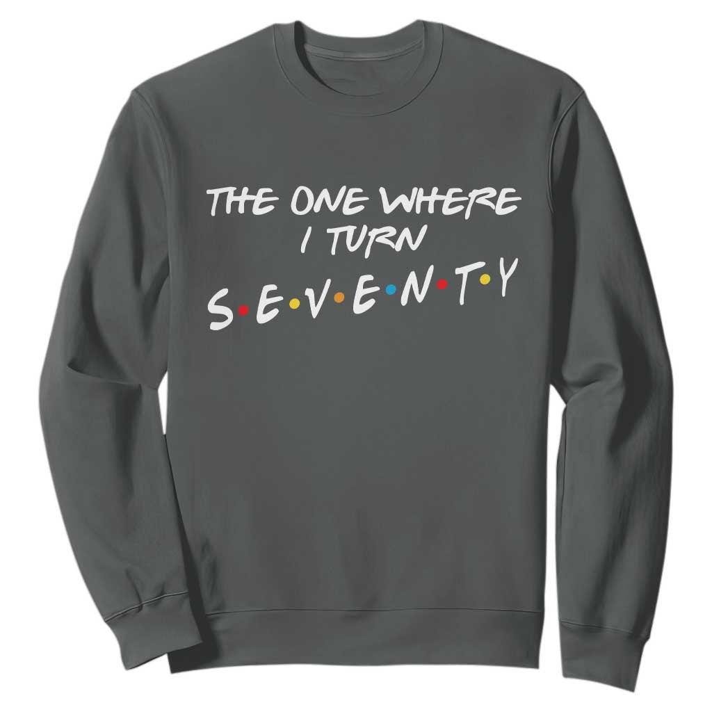 70th Birthday Sweatshirt The One Where I Turn Seventy Funny TV Series Bday