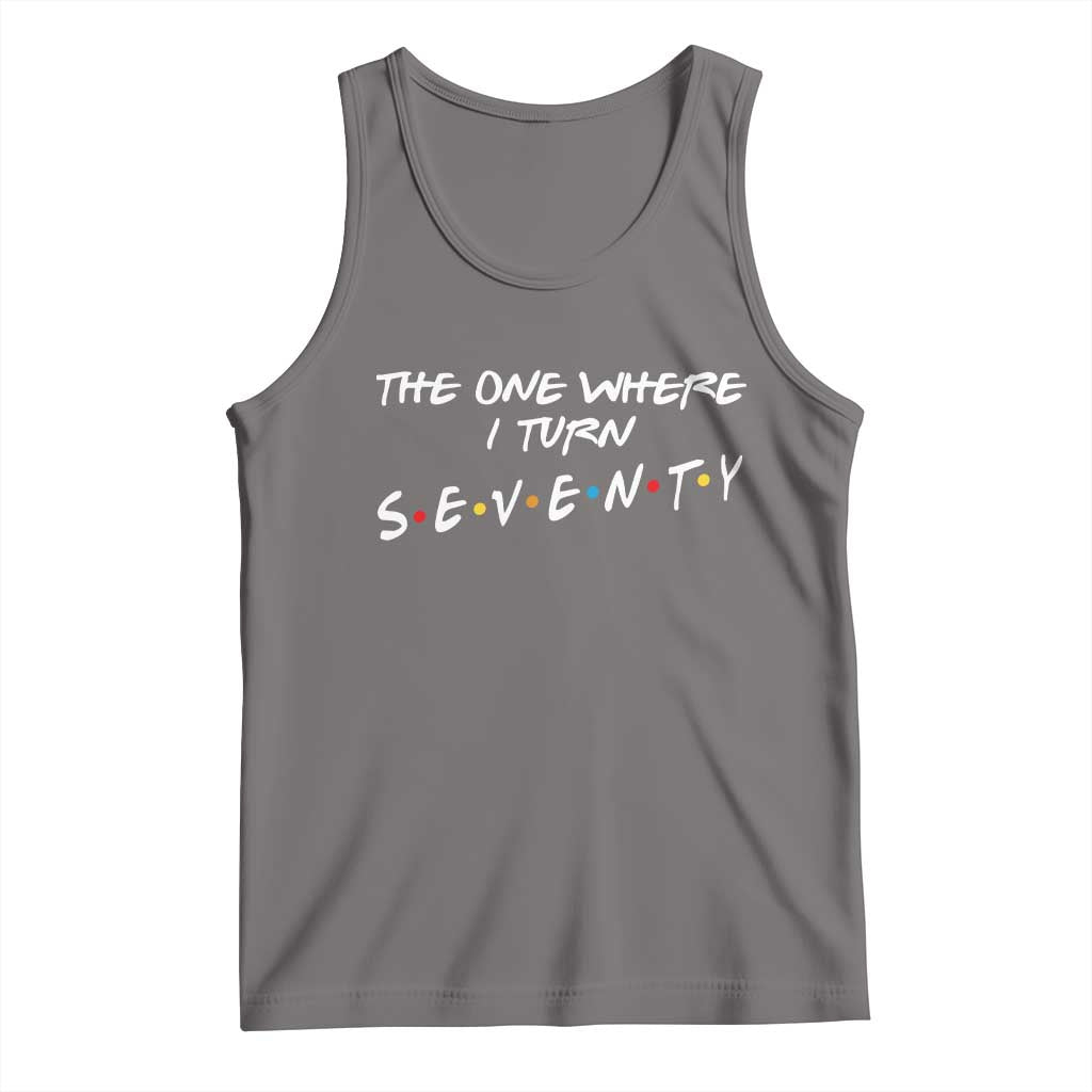 70th Birthday Tank Top The One Where I Turn Seventy Funny TV Series Bday