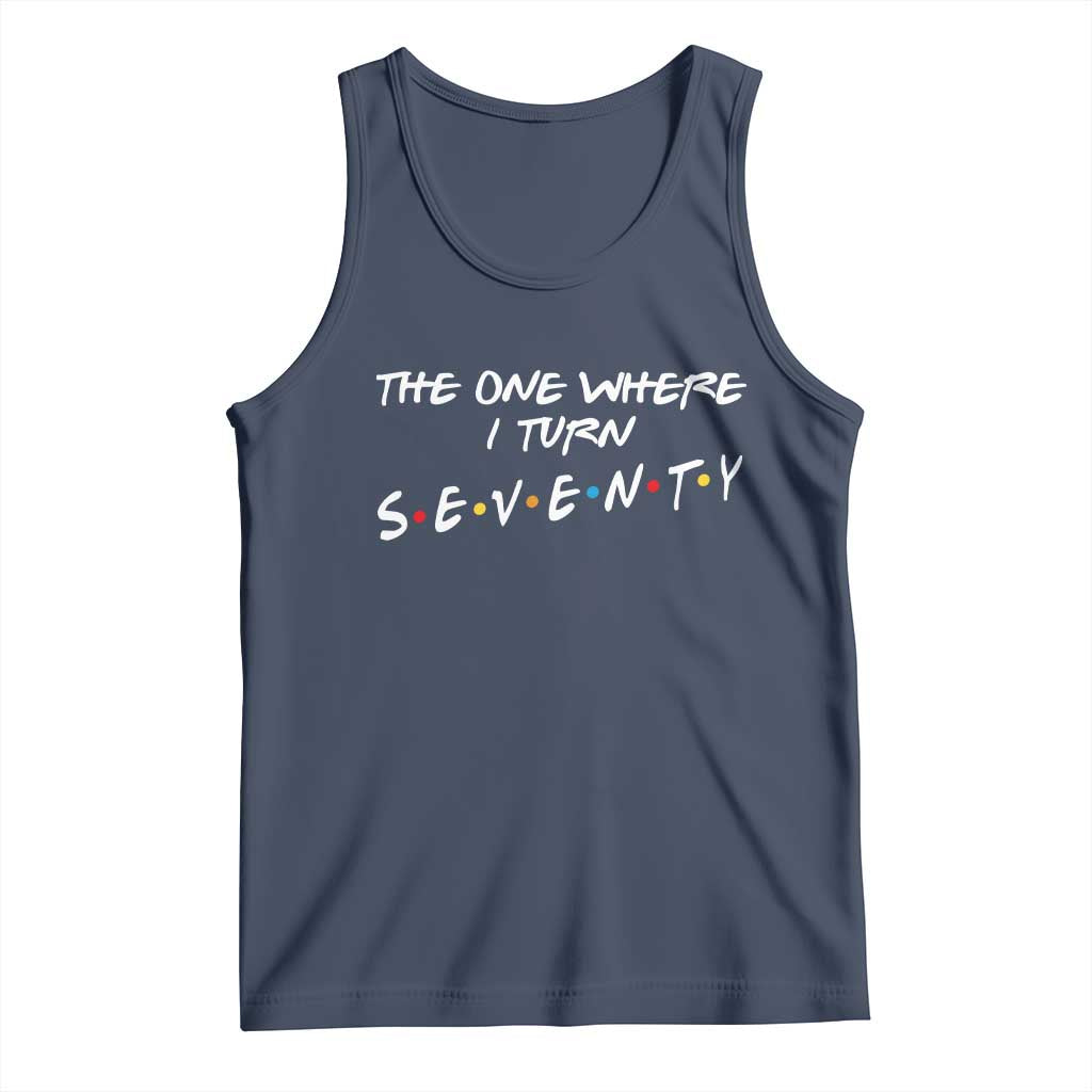 70th Birthday Tank Top The One Where I Turn Seventy Funny TV Series Bday