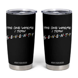 70th Birthday Tumbler Cup The One Where I Turn Seventy Funny TV Series Bday