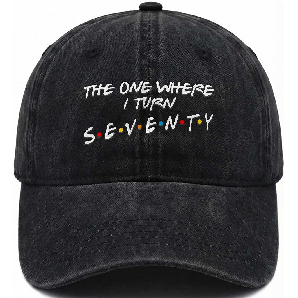 70th Birthday Washed Cotton Baseball Cap The One Where I Turn Seventy Funny TV Series Bday