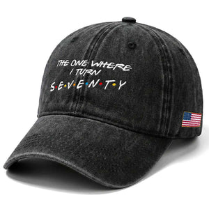 70th Birthday Washed Cotton Baseball Cap The One Where I Turn Seventy Funny TV Series Bday