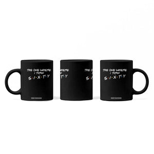 60th Birthday Coffee Mug The One Where I Turn Sixty Funny TV Series Bday