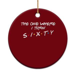 60th Birthday Ceramic Ornament The One Where I Turn Sixty Funny TV Series Bday