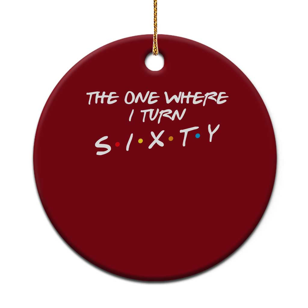 60th Birthday Ceramic Ornament The One Where I Turn Sixty Funny TV Series Bday TS11 1pc Red Print Your Wear
