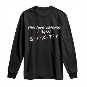 60th Birthday Long Sleeve Shirt The One Where I Turn Sixty Funny TV Series Bday