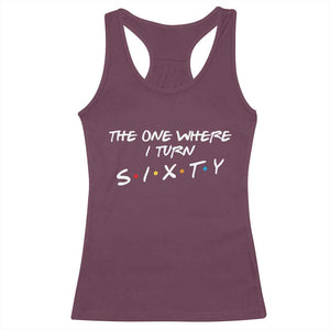 60th Birthday Racerback Tank Top The One Where I Turn Sixty Funny TV Series Bday