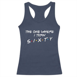 60th Birthday Racerback Tank Top The One Where I Turn Sixty Funny TV Series Bday