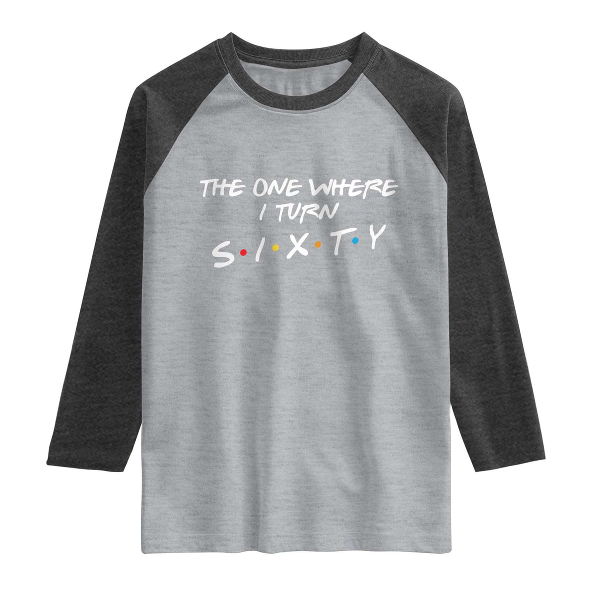 60th Birthday Raglan Shirt The One Where I Turn Sixty Funny TV Series Bday