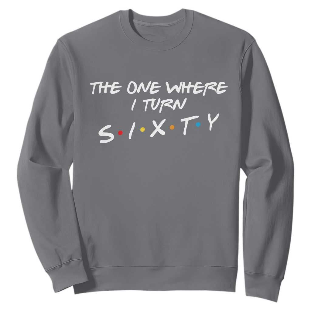 60th Birthday Sweatshirt The One Where I Turn Sixty Funny TV Series Bday