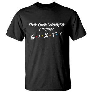 60th Birthday T Shirt The One Where I Turn Sixty Funny TV Series Bday