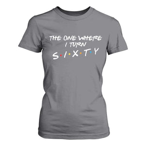60th Birthday T Shirt For Women The One Where I Turn Sixty Funny TV Series Bday