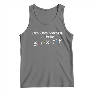 60th Birthday Tank Top The One Where I Turn Sixty Funny TV Series Bday