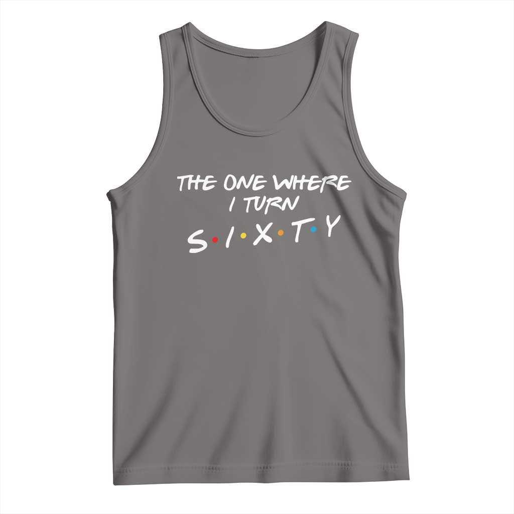 60th Birthday Tank Top The One Where I Turn Sixty Funny TV Series Bday