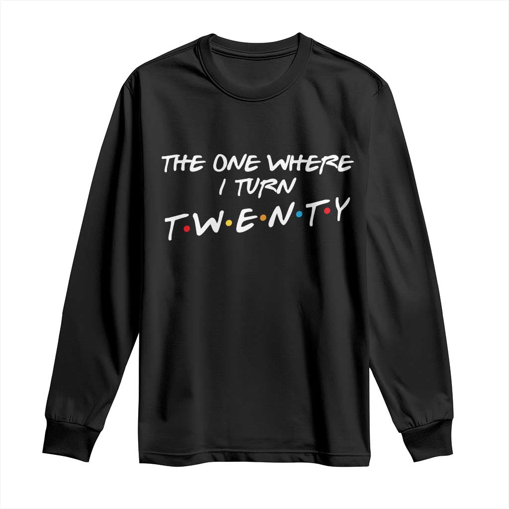 20th Birthday Long Sleeve Shirt The One Where I Turn Twenty Funny TV Series Bday