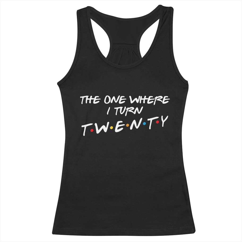 20th Birthday Racerback Tank Top The One Where I Turn Twenty Funny TV Series Bday