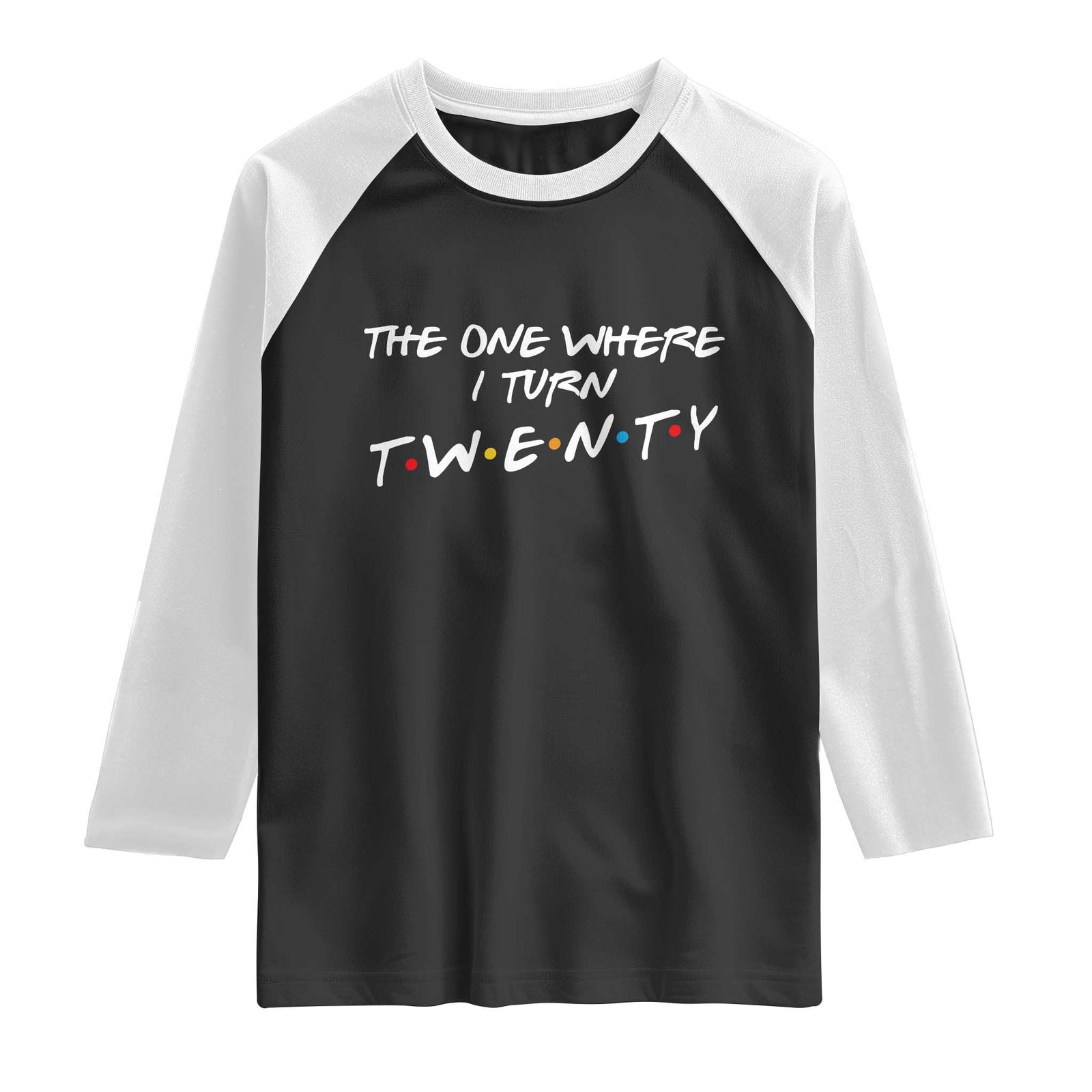 20th Birthday Raglan Shirt The One Where I Turn Twenty Funny TV Series Bday TS11 Black White Print Your Wear