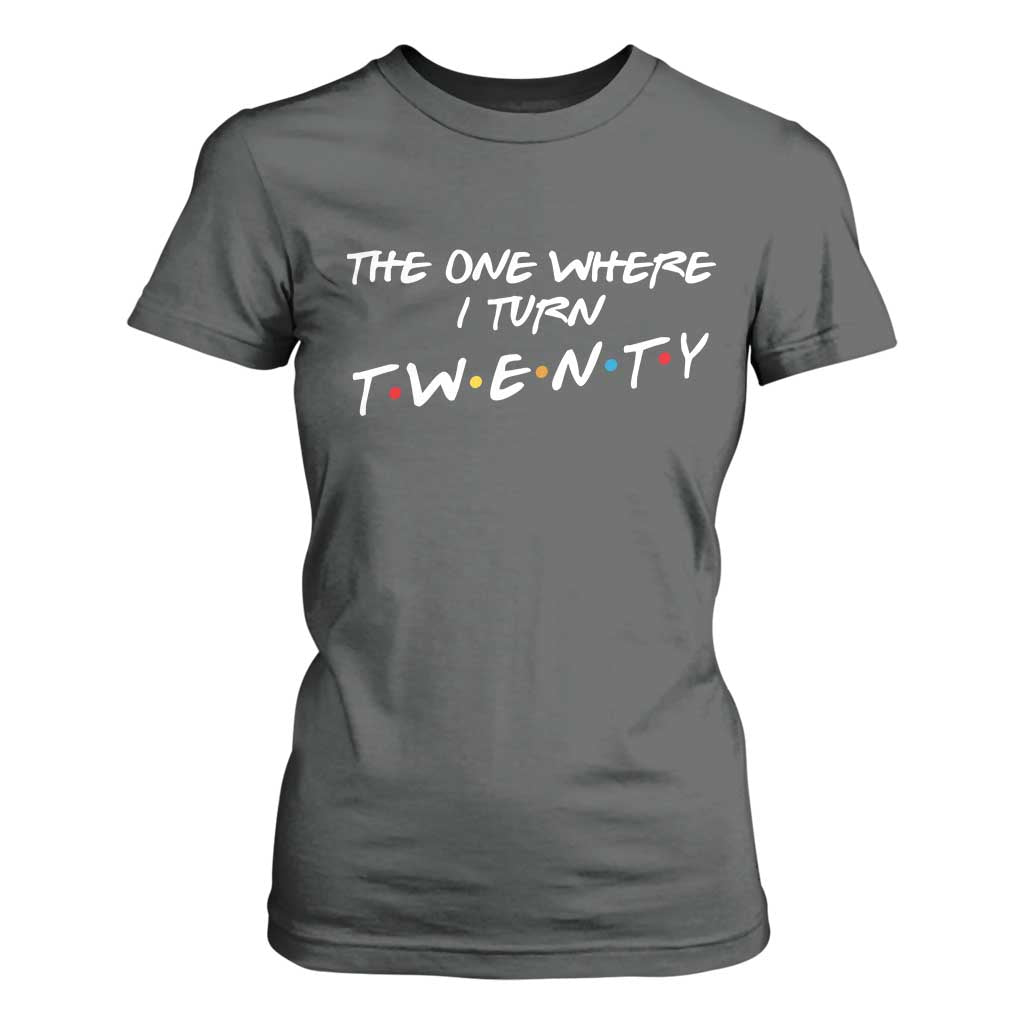20th Birthday T Shirt For Women The One Where I Turn Twenty Funny TV Series Bday