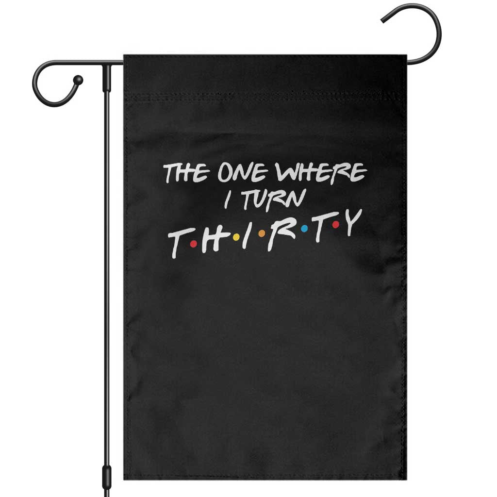 30th Birthday Garden Flag The One Where I Turn Thirty Funny TV Series Bday TS11 Black Print Your Wear