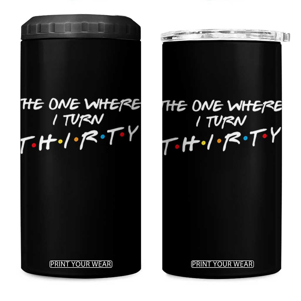 30th Birthday 4 in 1 Can Cooler Tumbler The One Where I Turn Thirty Funny TV Series Bday