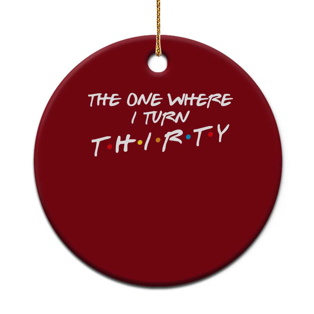 30th Birthday Ceramic Ornament The One Where I Turn Thirty Funny TV Series Bday