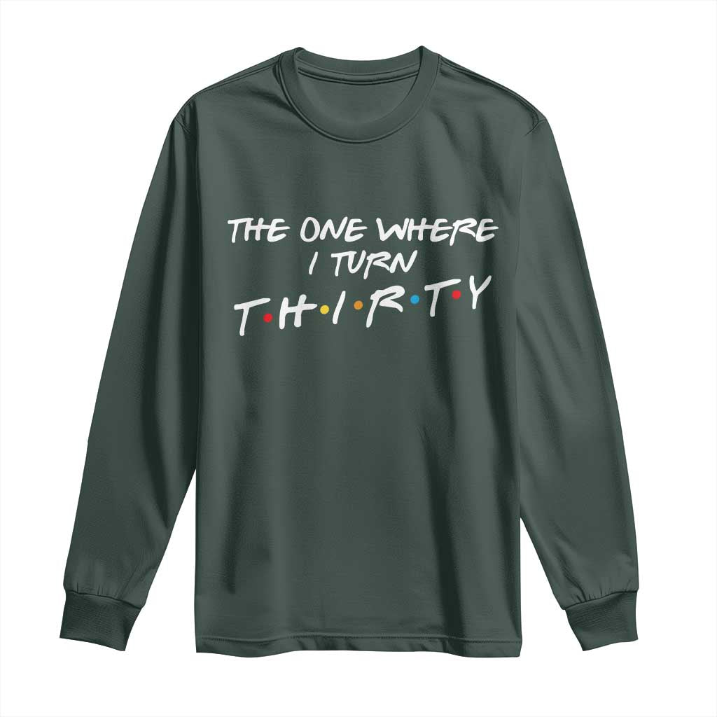 30th Birthday Long Sleeve Shirt The One Where I Turn Thirty Funny TV Series Bday