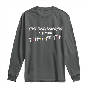 30th Birthday Long Sleeve Shirt The One Where I Turn Thirty Funny TV Series Bday