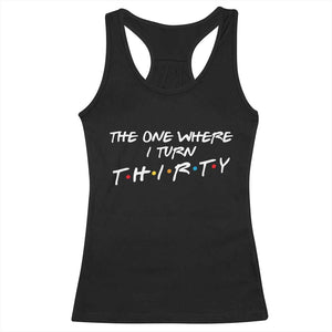 30th Birthday Racerback Tank Top The One Where I Turn Thirty Funny TV Series Bday