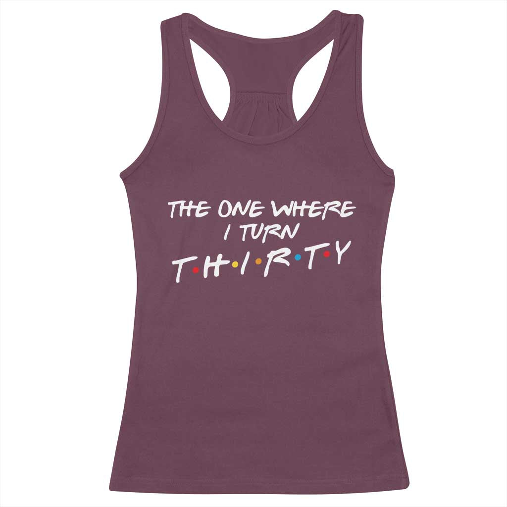 30th Birthday Racerback Tank Top The One Where I Turn Thirty Funny TV Series Bday