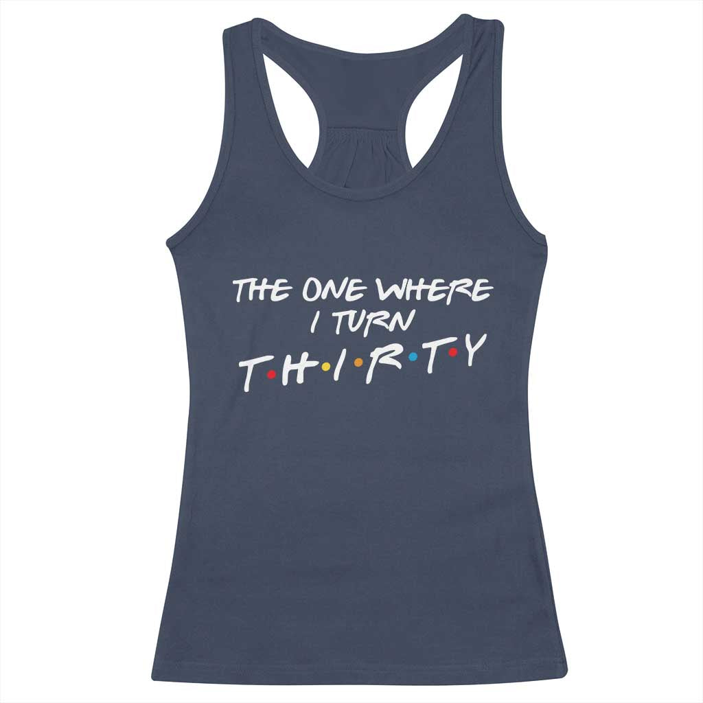 30th Birthday Racerback Tank Top The One Where I Turn Thirty Funny TV Series Bday