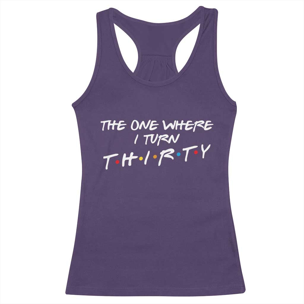 30th Birthday Racerback Tank Top The One Where I Turn Thirty Funny TV Series Bday