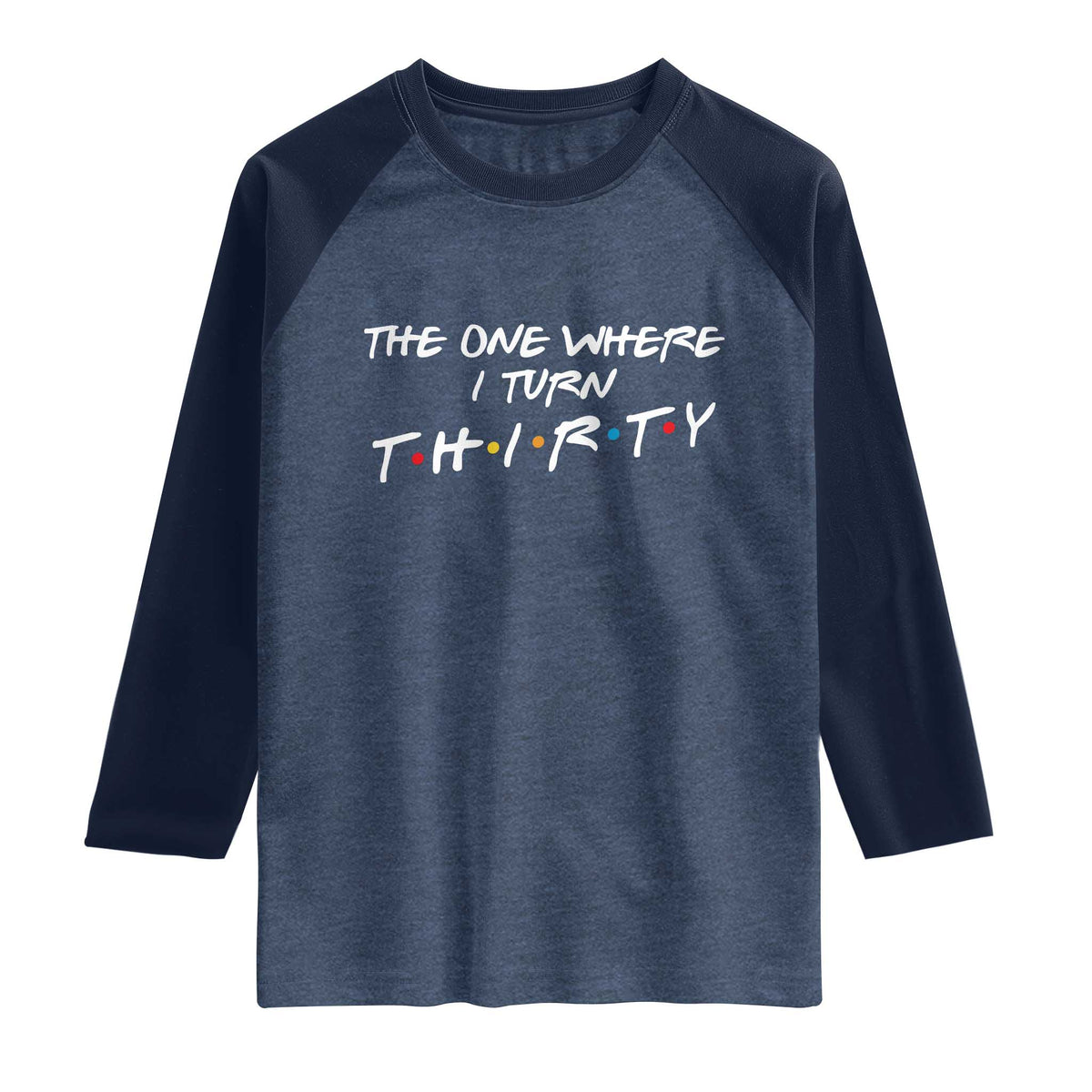 30th Birthday Raglan Shirt The One Where I Turn Thirty Funny TV Series Bday