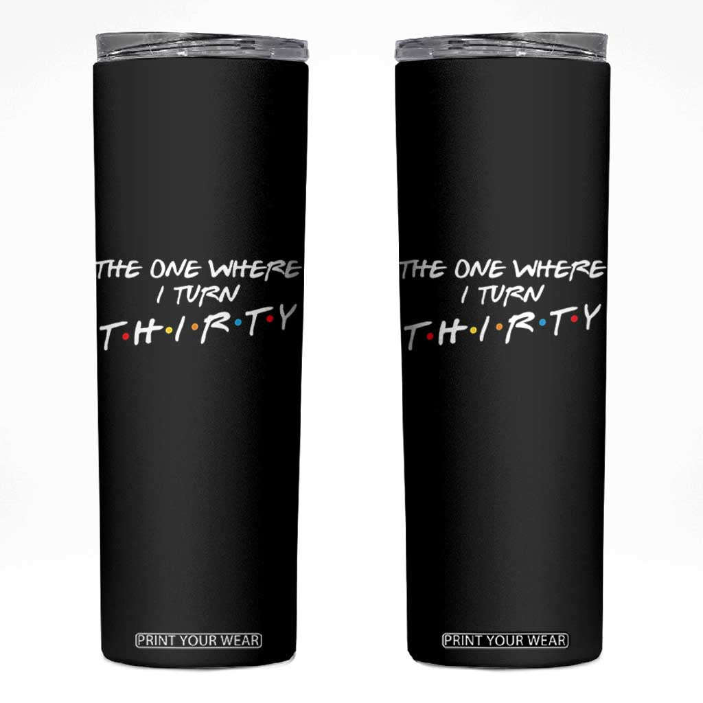 30th Birthday Skinny Tumbler The One Where I Turn Thirty Funny TV Series Bday