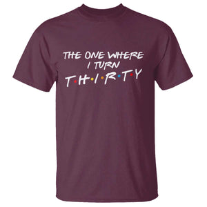 30th Birthday T Shirt The One Where I Turn Thirty Funny TV Series Bday