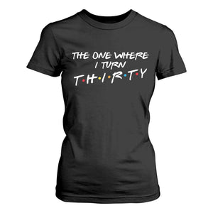 30th Birthday T Shirt For Women The One Where I Turn Thirty Funny TV Series Bday